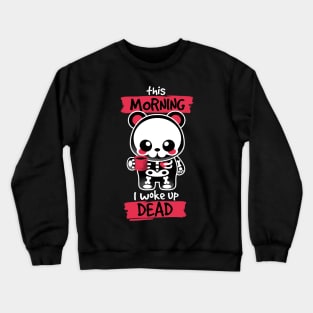 i woke up dead Crewneck Sweatshirt